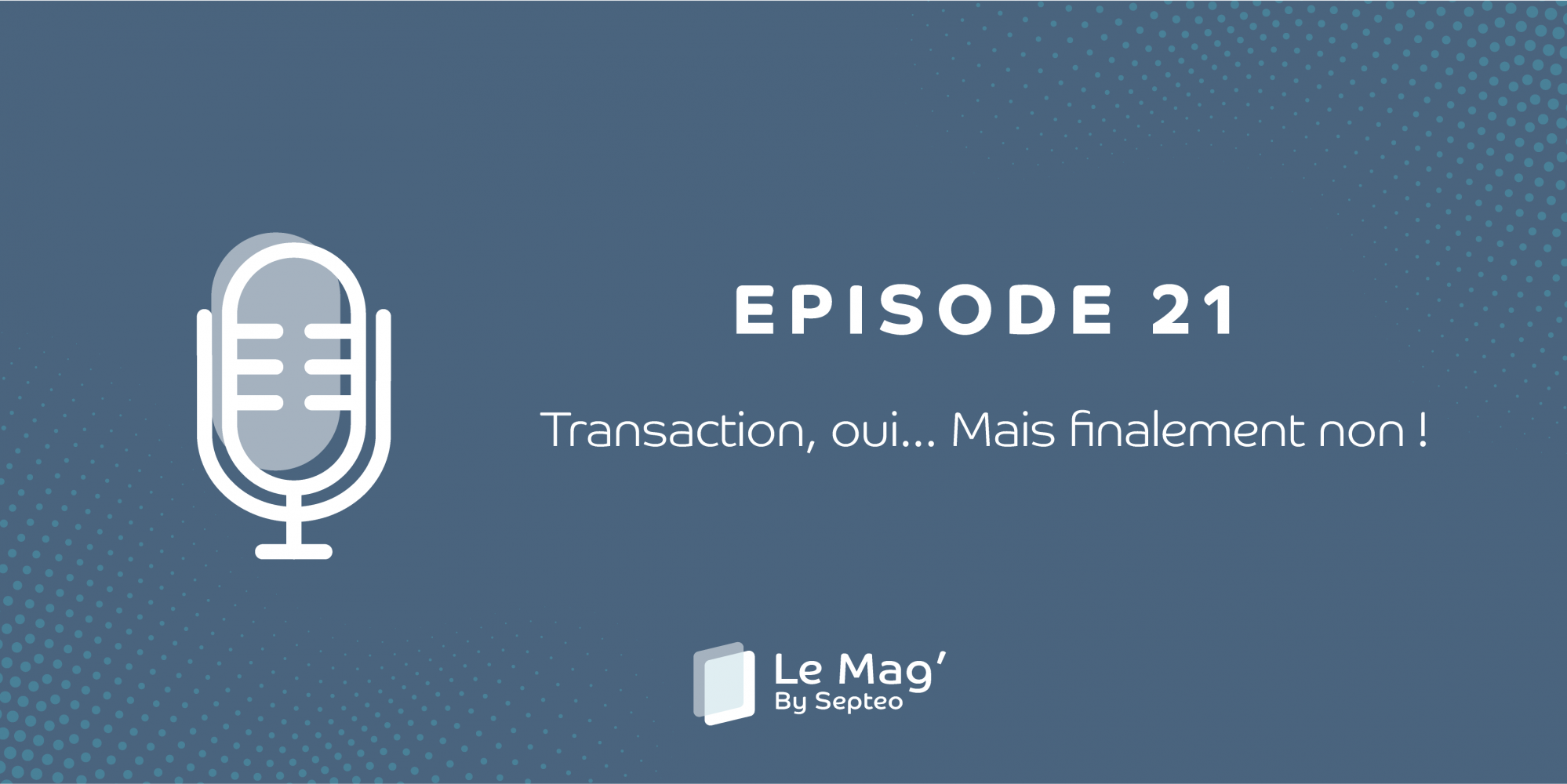 ÉPISODE 21: Transaction, oui... Mais finalement non !