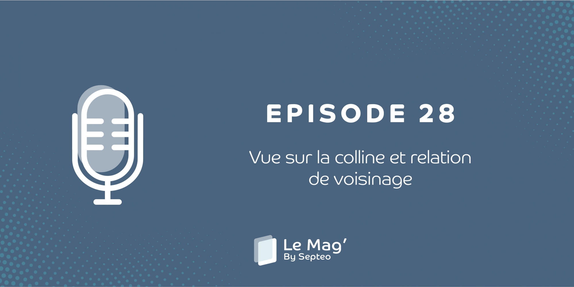 ÉPISODE 28 : Vue sur la colline et relation de voisinage